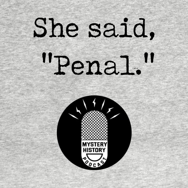 "She Said Penal" by Mystery History Podcast